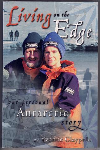 CLAYPOLE, Yvonne - Living on the edge: our personal Antarctic story