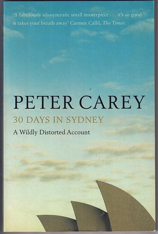 CAREY, Peter - Thirty days in Sydney - a wildly distorted account