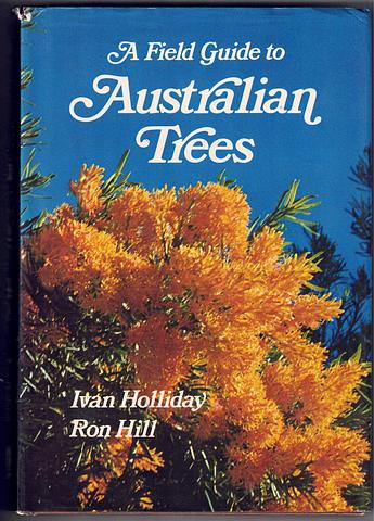HOLLIDAY, Ivan  and Ron Hill - A field guide to Australian trees (rev ed)