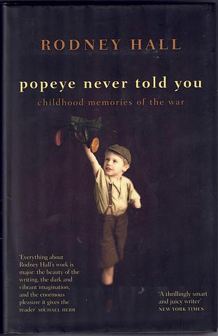 HALL, Rodney - Popeye never told you - childhood memories of the war