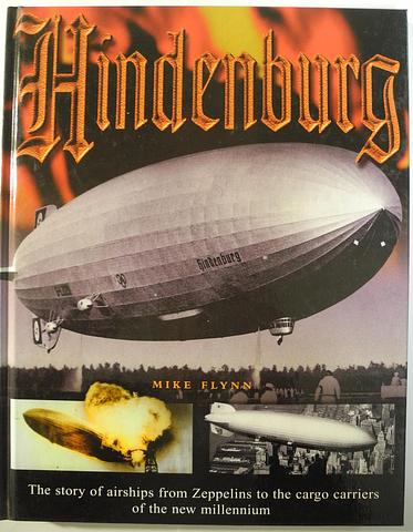FLYNN, Mike - Hindenburg - the story of airships from Zeppelins to the cargo carriers of the new millenium
