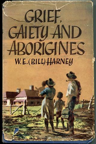 HARNEY, Bill - Grief, gaiety and Aborigines
