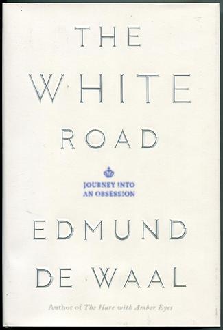 WAAL, Edmund de - The white road - journey into an obsession