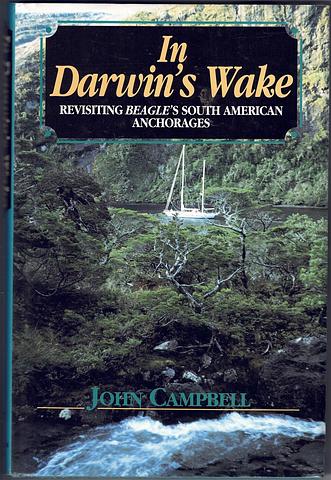 CAMPBELL, John - In Darwin's wake - revisiting Beagle's South American anchorages