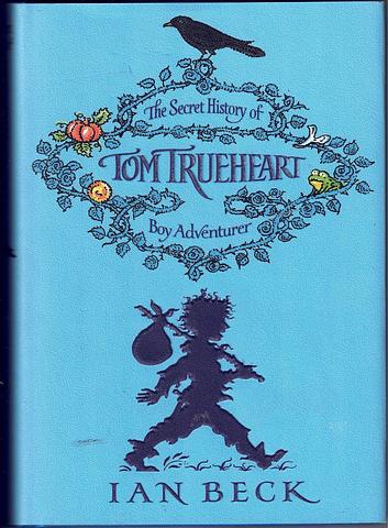 BECK, Ian - The secret history of Tom Trueheart