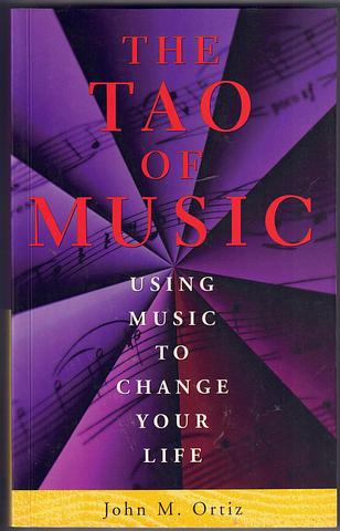 ORTIZ, John M - The Tao of music - using music to change your life