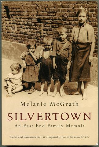 McGRATH, Melanie - Silvertown - an East End family memoir