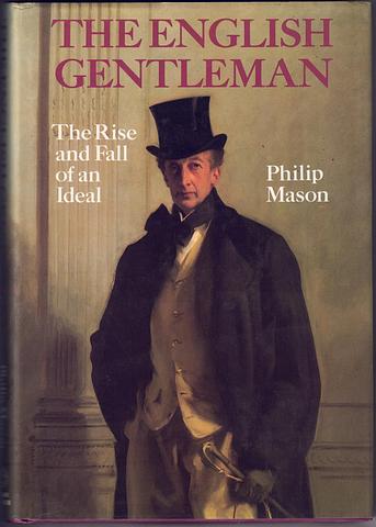 MASON, Philip - The English gentleman - the rise and fall of an ideal