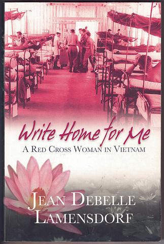 LAMENSDORF, Jean Debelle - Write home for me - a Red Cross woman in Vietnam