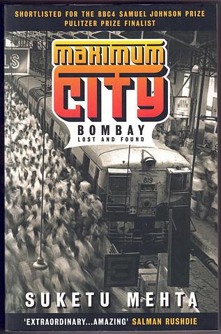 MEHTA, Suketu - Maximum City - Bombay lost and found
