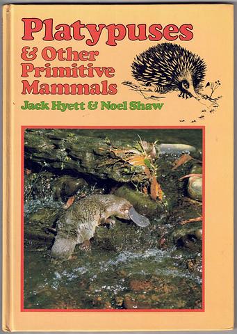 HYETT, Jack and Noel Shaw - Platypuses and other primitive mammals